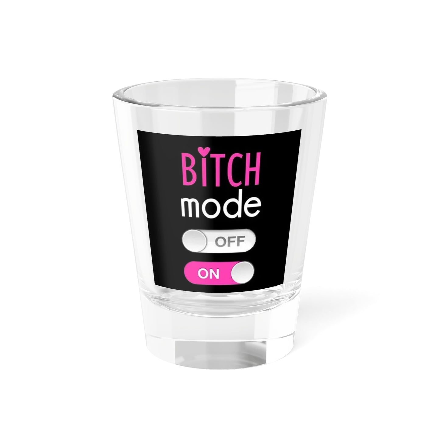 Bitch Mode Shot Glass, Fun Party Favor, Birthday Gift, Drinking Glass, Barware, Custom Drinkware