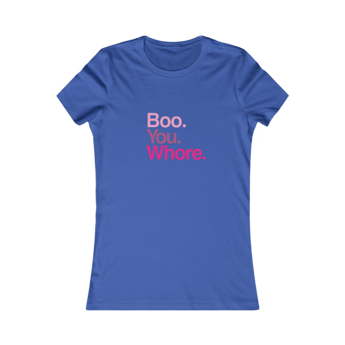 Funny Women's Tee - "Boo. You. Whore." - Casual T-Shirt, Gift for Friends, Humor Top, Birthday, Party Wear